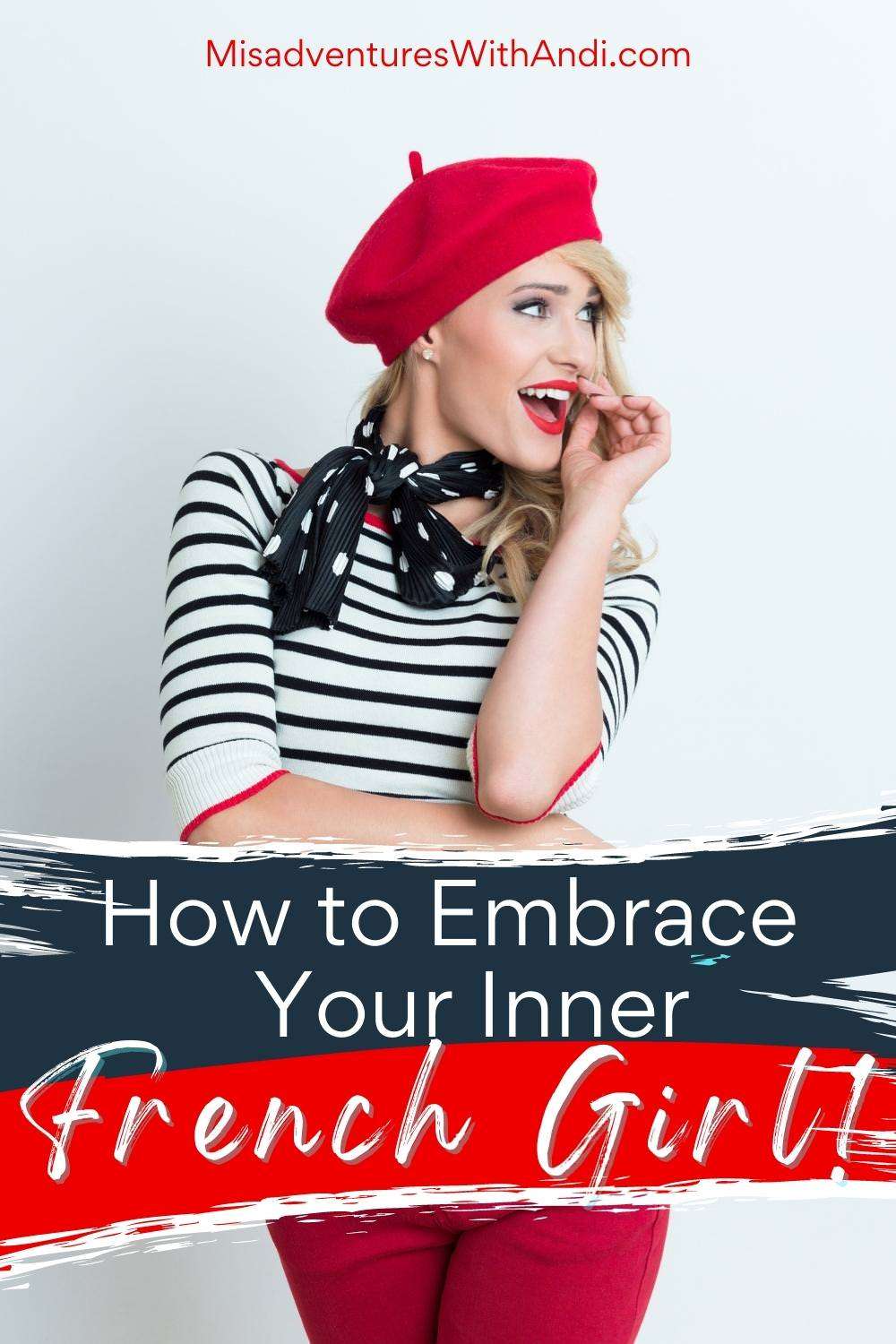 How to Embrace Your Inner French Girl French girl